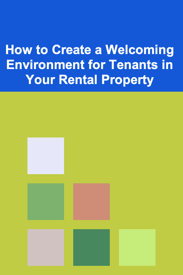 How to Create a Welcoming Environment for Tenants in Your Rental Property