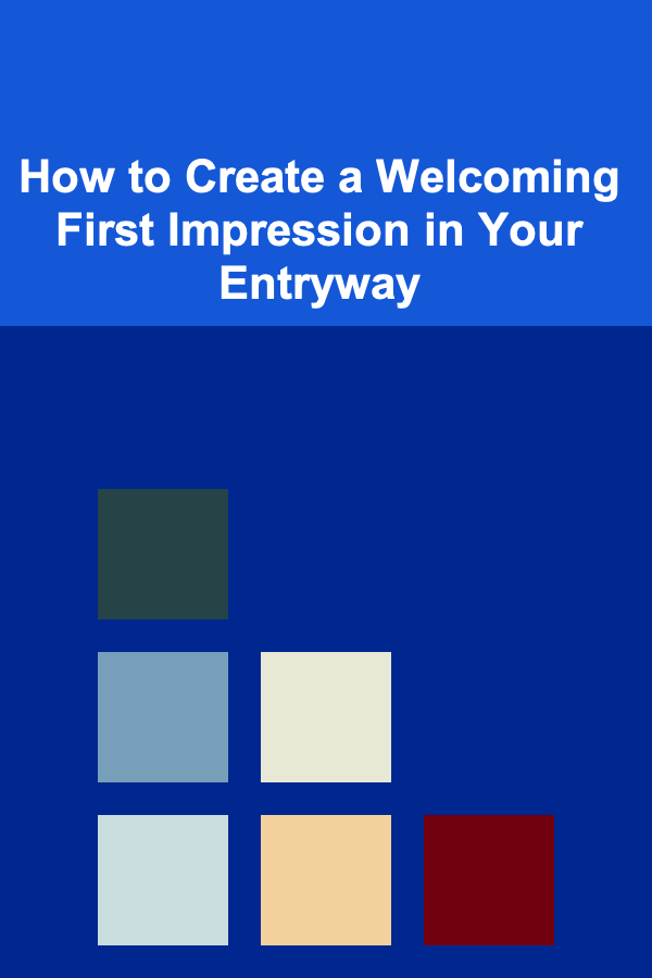 How to Create a Welcoming First Impression in Your Entryway