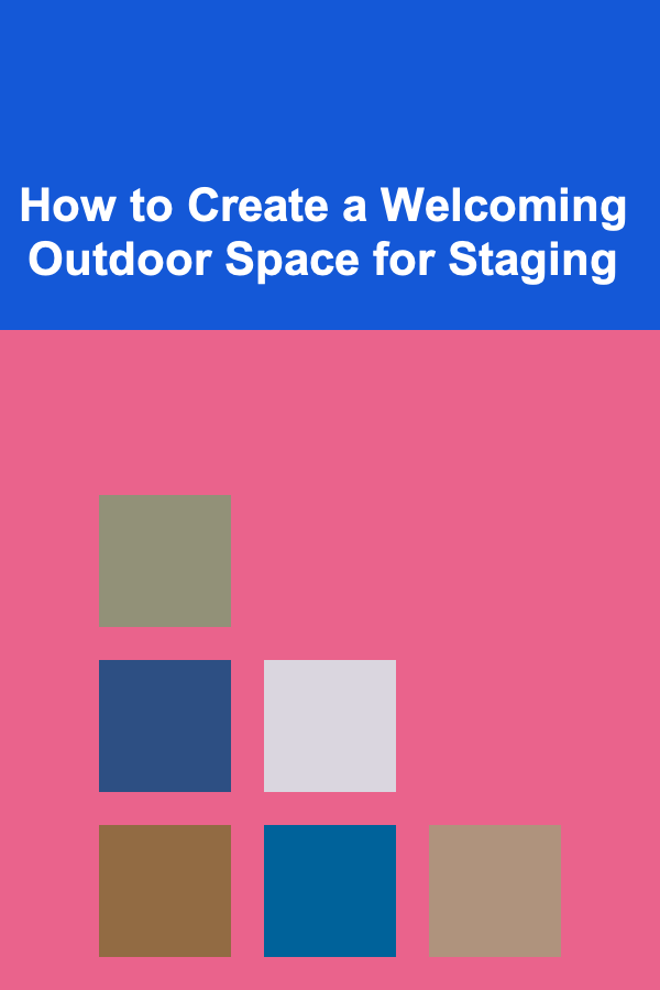 How to Create a Welcoming Outdoor Space for Staging