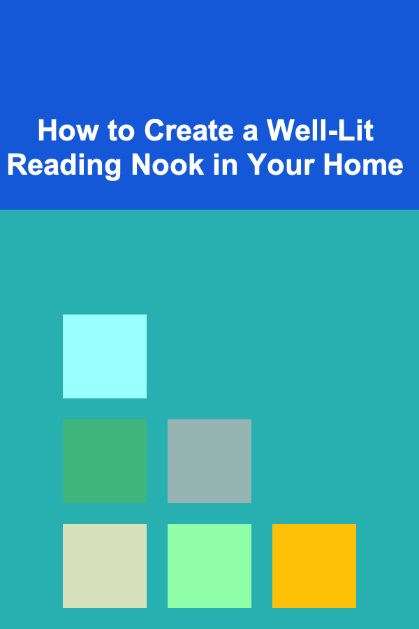 How to Create a Well-Lit Reading Nook in Your Home