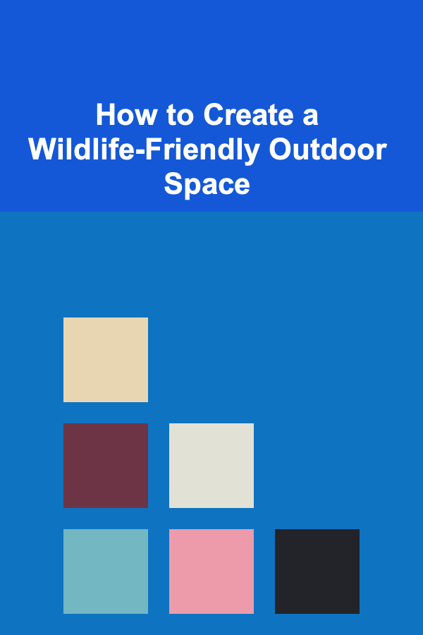 How to Create a Wildlife-Friendly Outdoor Space