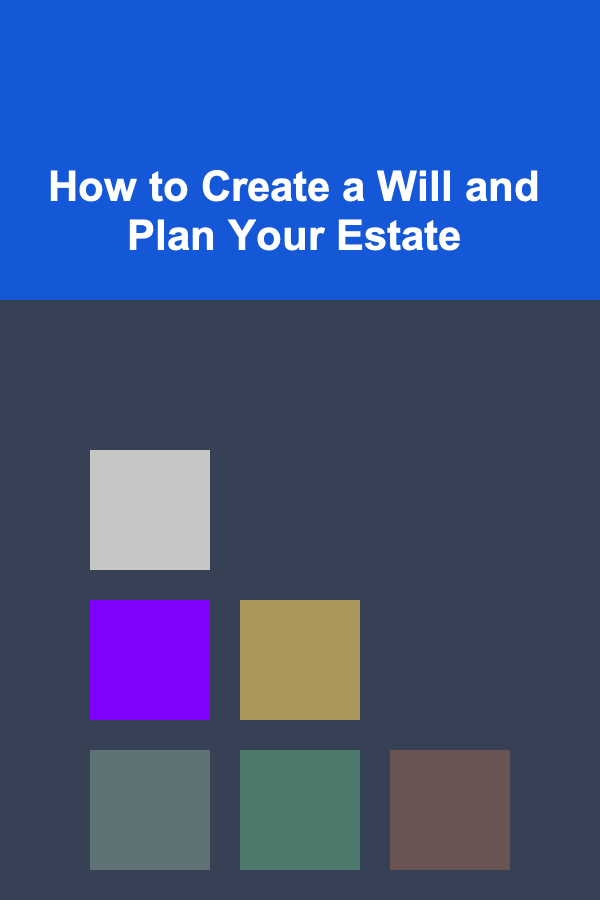 How to Create a Will and Plan Your Estate