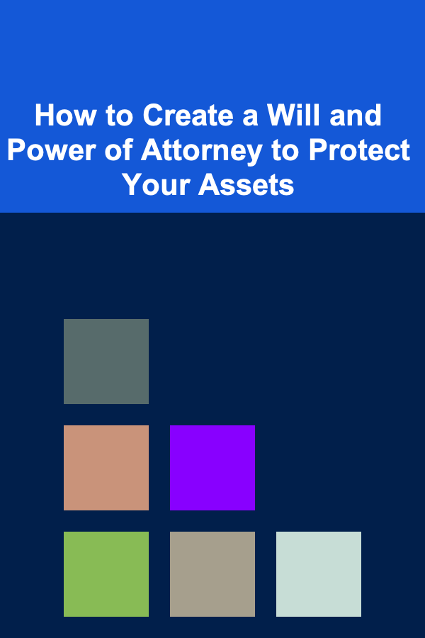 How to Create a Will and Power of Attorney to Protect Your Assets