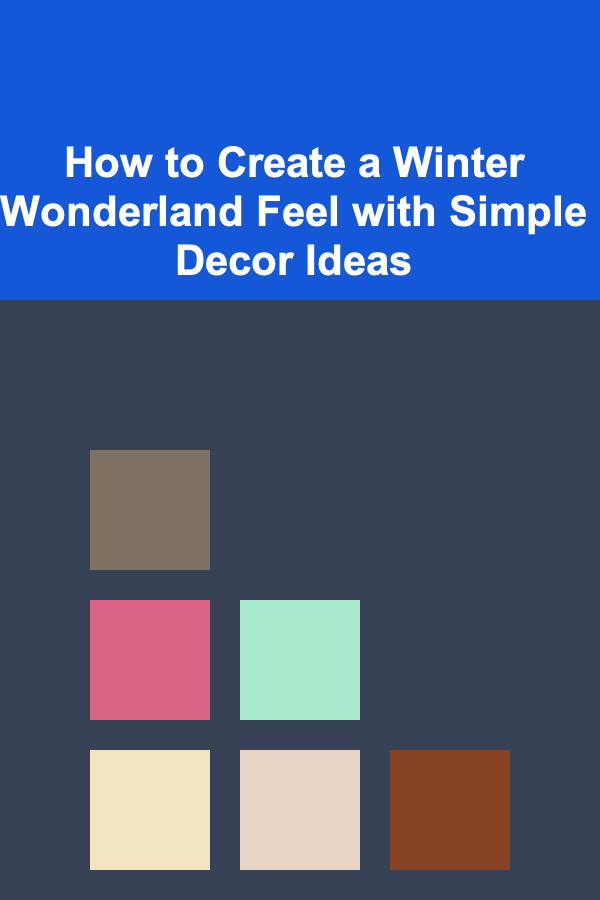 How to Create a Winter Wonderland Feel with Simple Decor Ideas