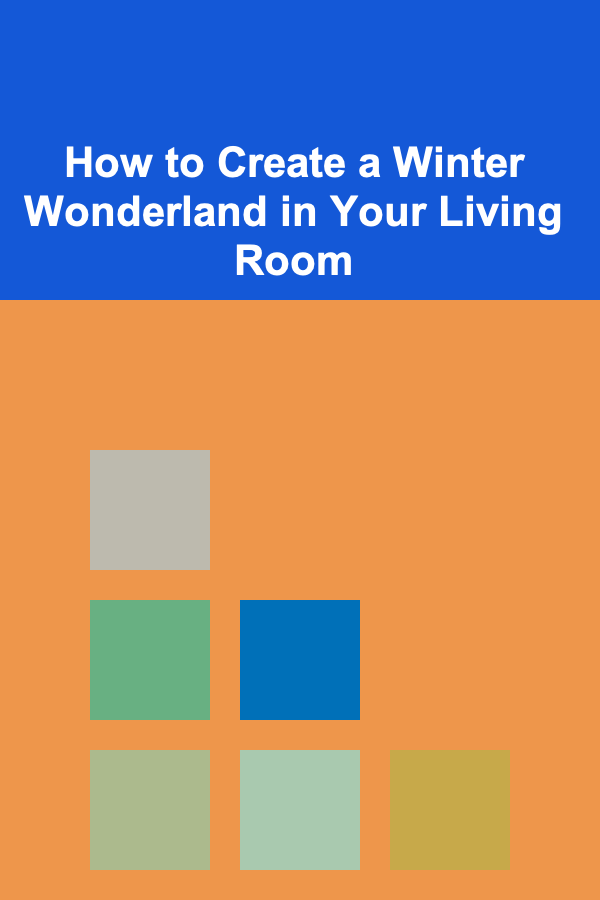 How to Create a Winter Wonderland in Your Living Room