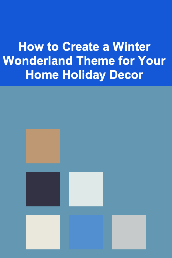 How to Create a Winter Wonderland Theme for Your Home Holiday Decor