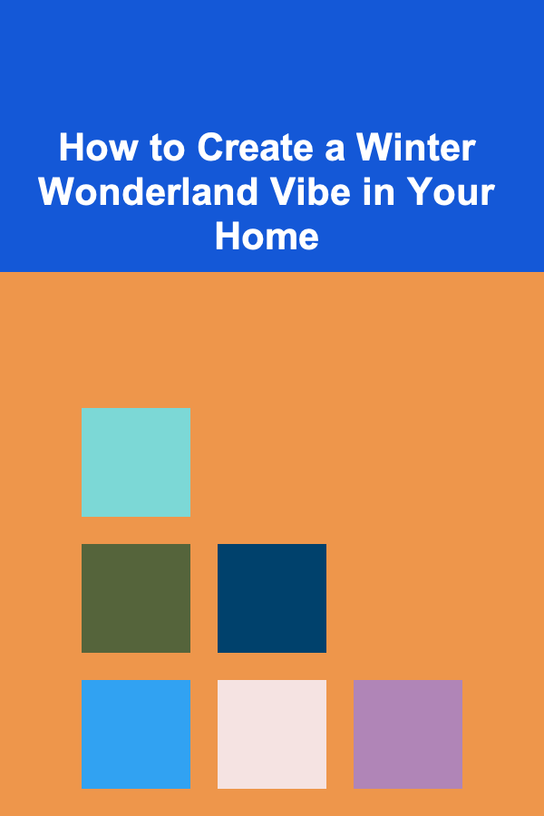 How to Create a Winter Wonderland Vibe in Your Home