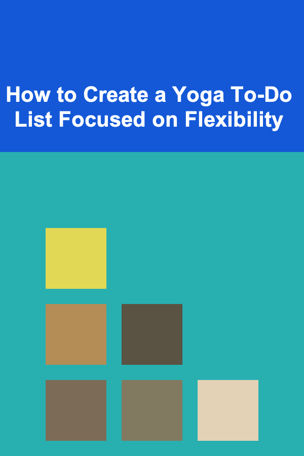 How to Create a Yoga To-Do List Focused on Flexibility