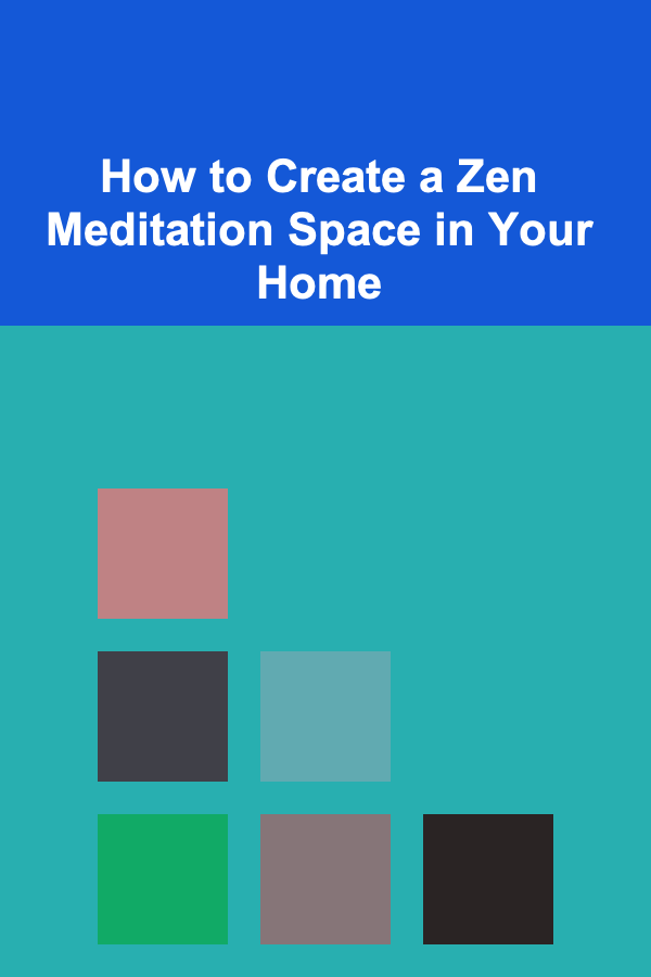 How to Create a Zen Meditation Space in Your Home