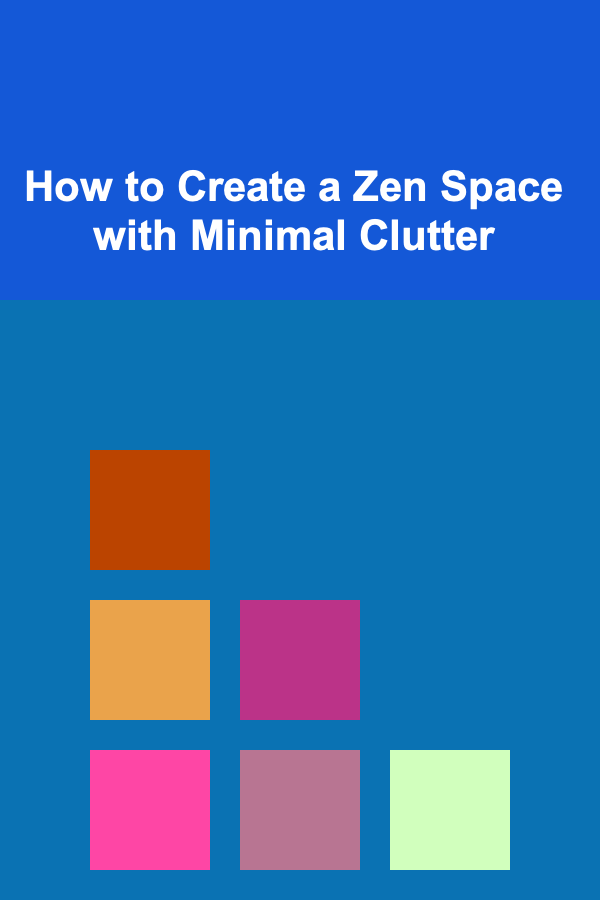 How to Create a Zen Space with Minimal Clutter
