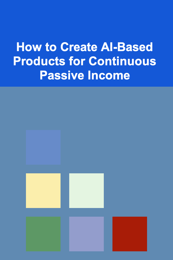 How to Create AI-Based Products for Continuous Passive Income