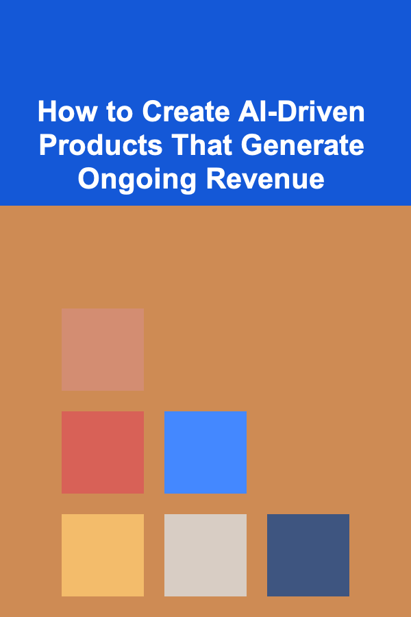 How to Create AI-Driven Products That Generate Ongoing Revenue