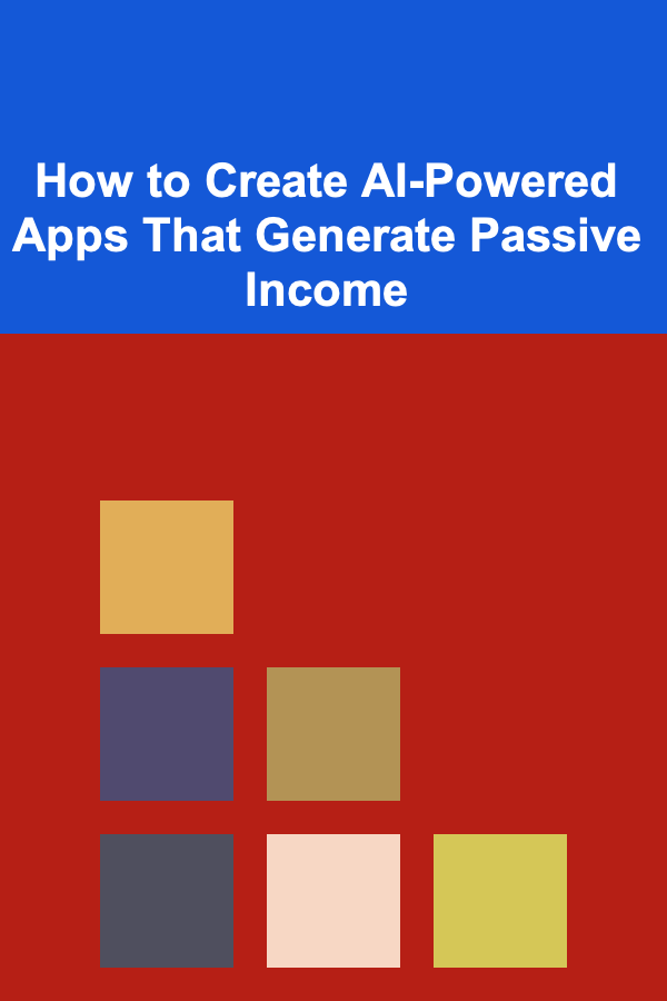 How to Create AI-Powered Apps That Generate Passive Income