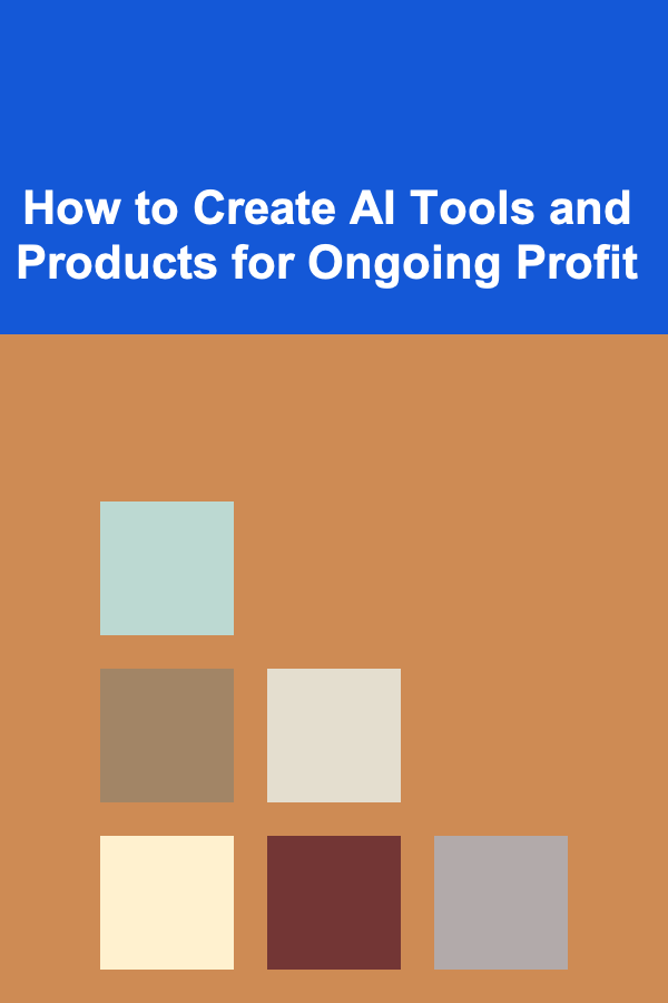 How to Create AI Tools and Products for Ongoing Profit