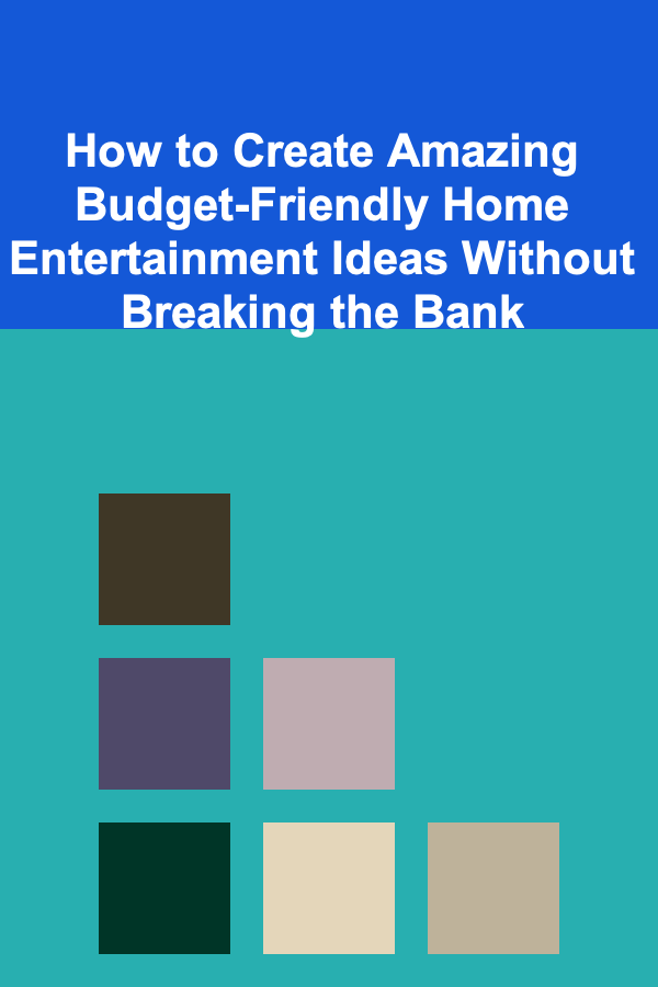 How to Create Amazing Budget-Friendly Home Entertainment Ideas Without Breaking the Bank