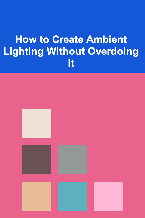 How to Create Ambient Lighting Without Overdoing It