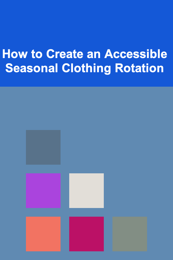 How to Create an Accessible Seasonal Clothing Rotation