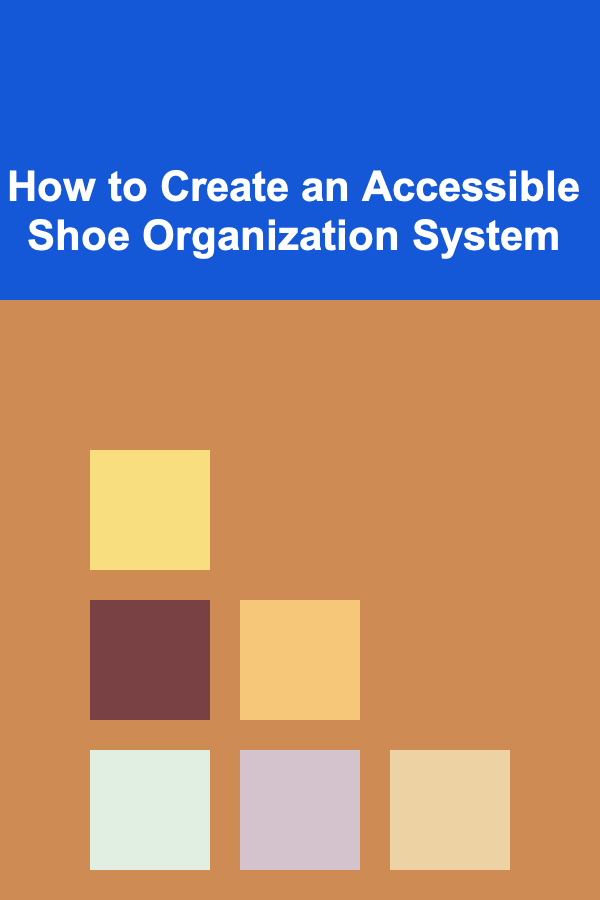 How to Create an Accessible Shoe Organization System