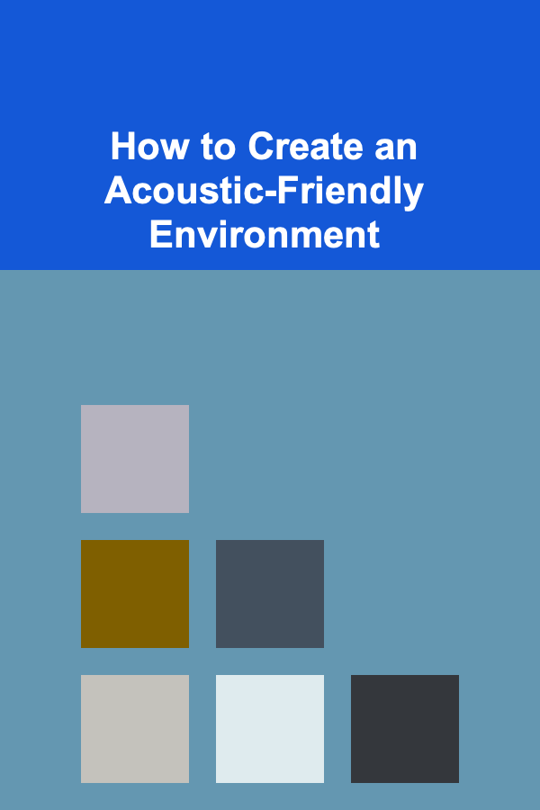 How to Create an Acoustic-Friendly Environment