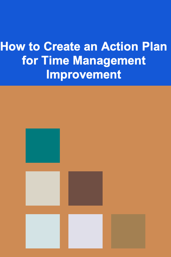 How to Create an Action Plan for Time Management Improvement