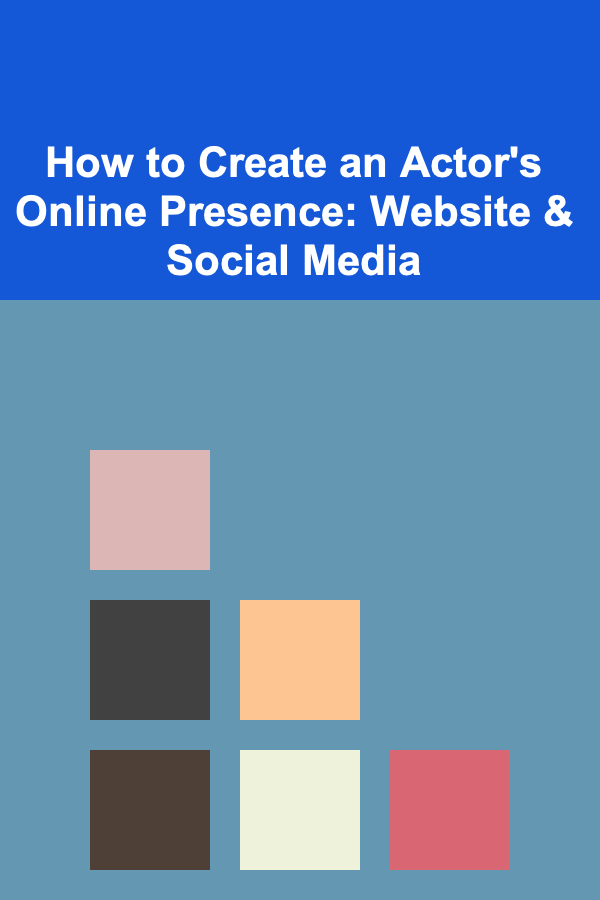 How to Create an Actor's Online Presence: Website & Social Media