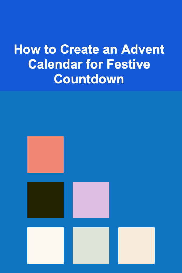 How to Create an Advent Calendar for Festive Countdown