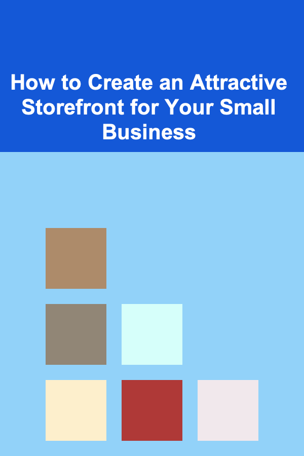 How to Create an Attractive Storefront for Your Small Business