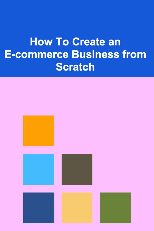 How To Create an E-commerce Business from Scratch