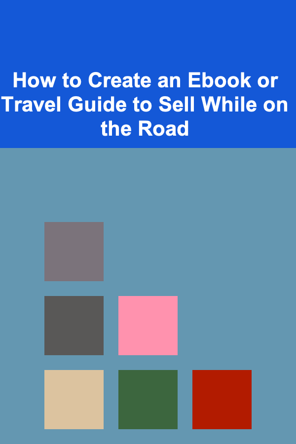 How to Create an Ebook or Travel Guide to Sell While on the Road