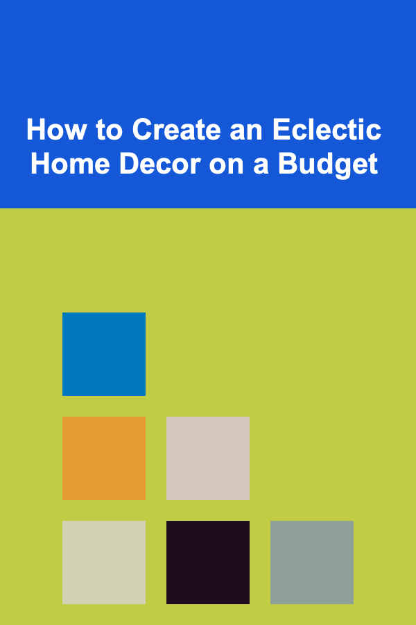 How to Create an Eclectic Home Decor on a Budget