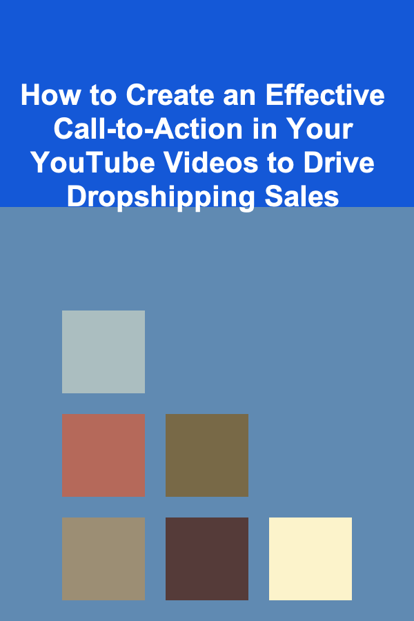 How to Create an Effective Call-to-Action in Your YouTube Videos to Drive Dropshipping Sales