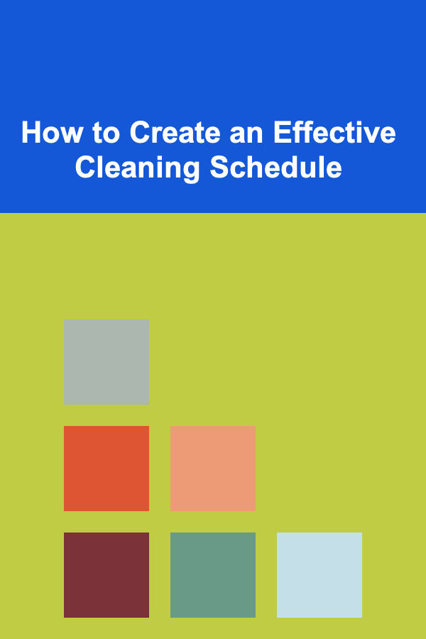 How to Create an Effective Cleaning Schedule