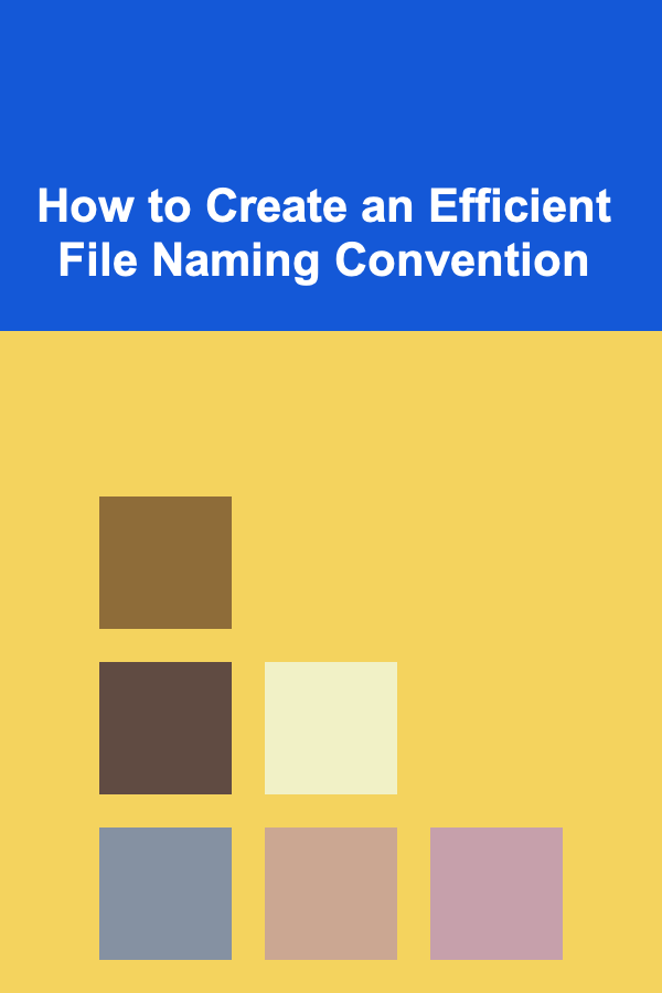 How to Create an Efficient File Naming Convention