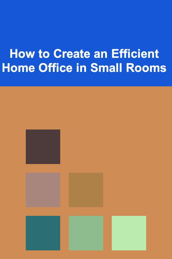 How to Create an Efficient Home Office in Small Rooms