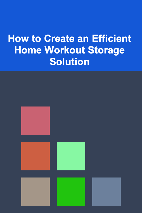How to Create an Efficient Home Workout Storage Solution
