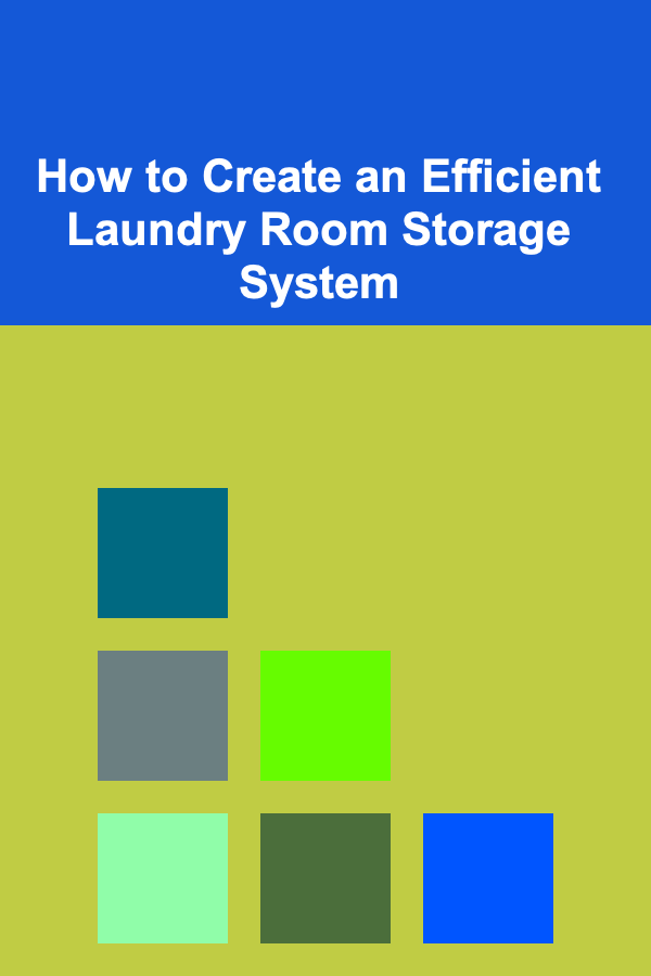 How to Create an Efficient Laundry Room Storage System