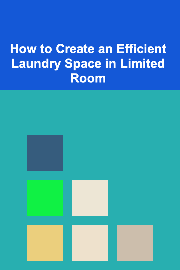 How to Create an Efficient Laundry Space in Limited Room