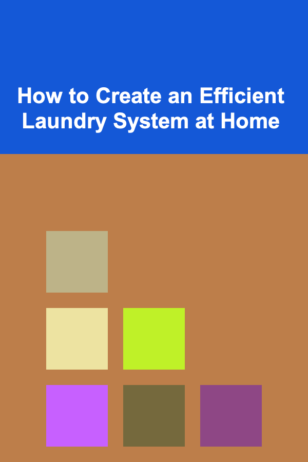 How to Create an Efficient Laundry System at Home
