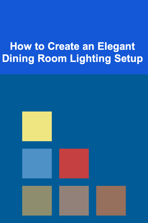 How to Create an Elegant Dining Room Lighting Setup