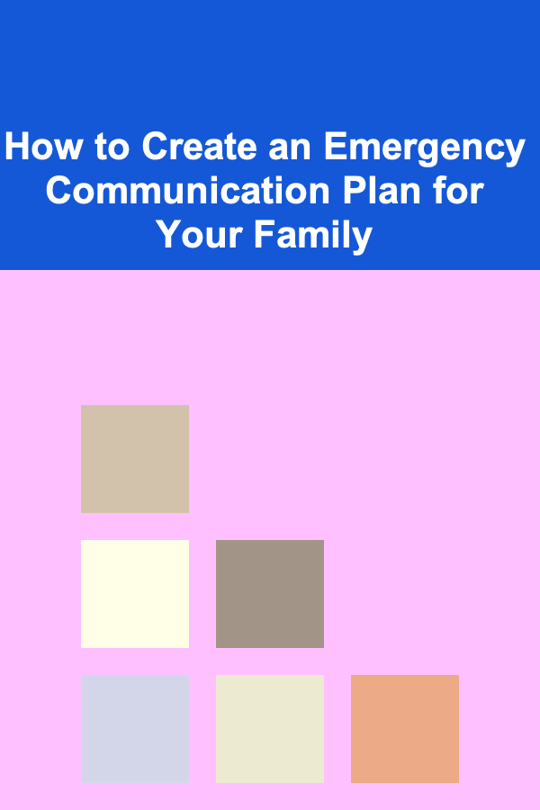 How to Create an Emergency Communication Plan for Your Family