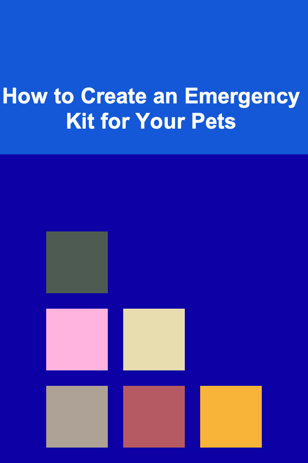How to Create an Emergency Kit for Your Pets