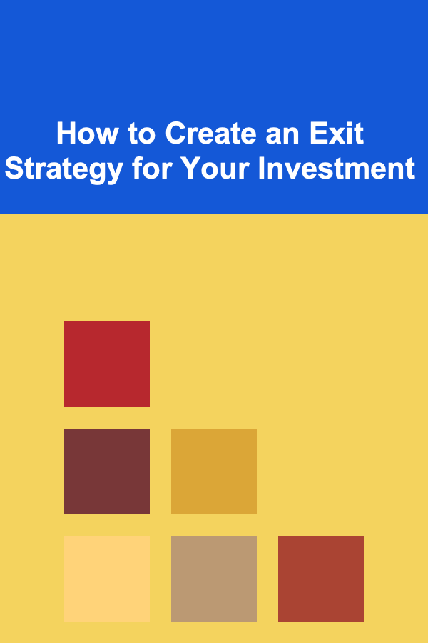 How to Create an Exit Strategy for Your Investment