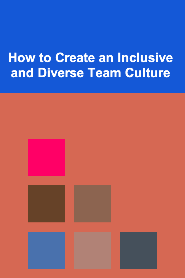 How to Create an Inclusive and Diverse Team Culture