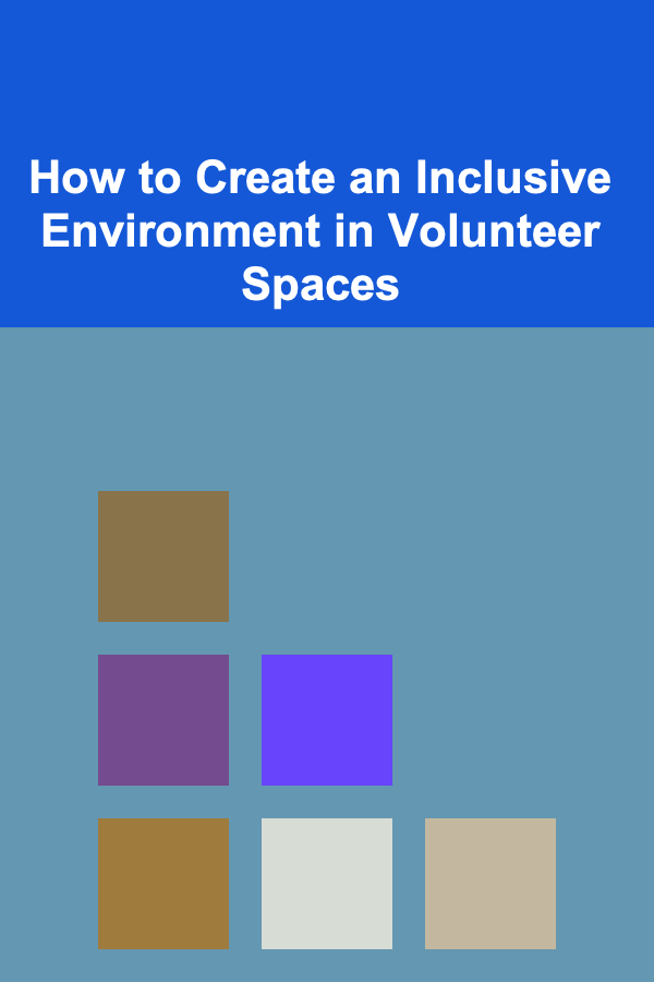 How to Create an Inclusive Environment in Volunteer Spaces