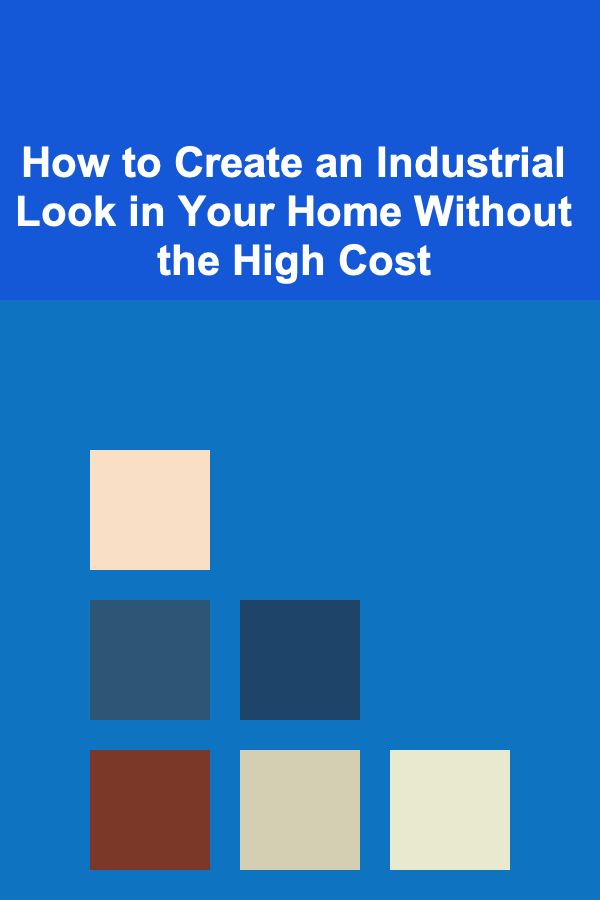 How to Create an Industrial Look in Your Home Without the High Cost
