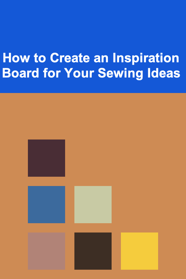 How to Create an Inspiration Board for Your Sewing Ideas
