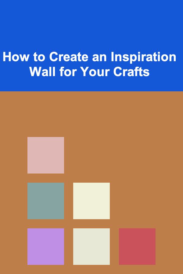 How to Create an Inspiration Wall for Your Crafts
