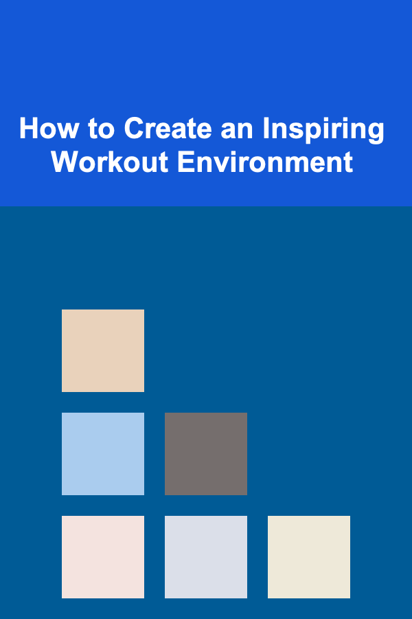 How to Create an Inspiring Workout Environment