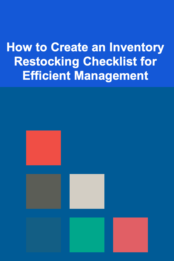 How to Create an Inventory Restocking Checklist for Efficient Management