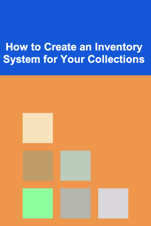 How to Create an Inventory System for Your Collections